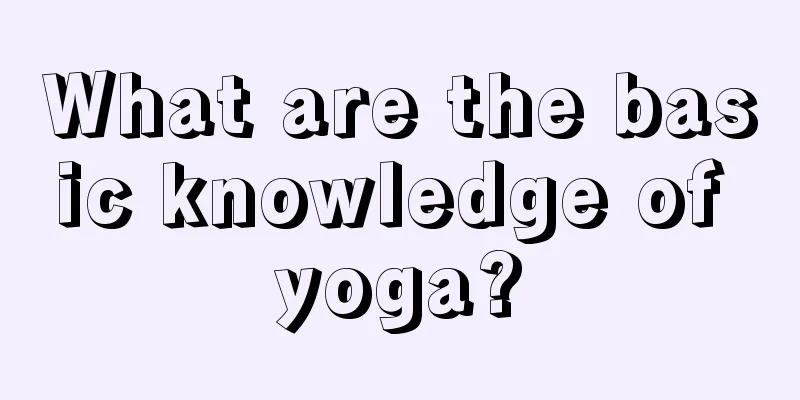 What are the basic knowledge of yoga?