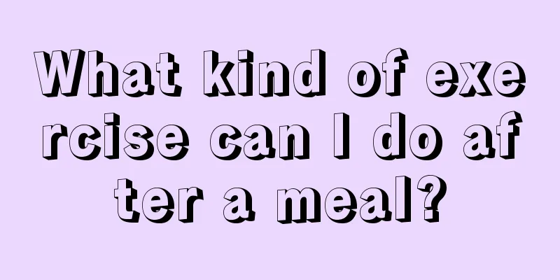 What kind of exercise can I do after a meal?