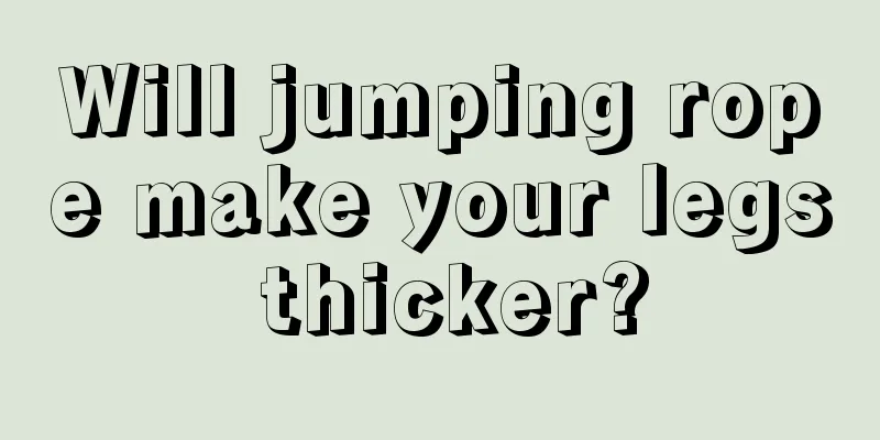 Will jumping rope make your legs thicker?