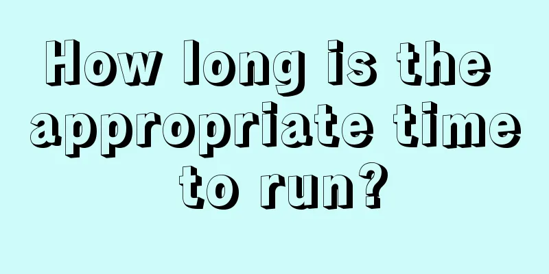 How long is the appropriate time to run?