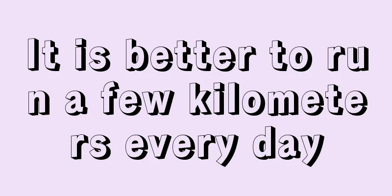 It is better to run a few kilometers every day