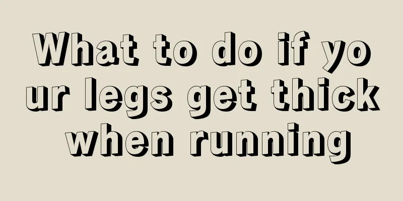 What to do if your legs get thick when running