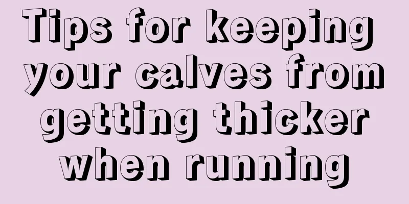 Tips for keeping your calves from getting thicker when running