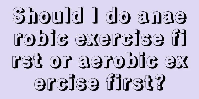 Should I do anaerobic exercise first or aerobic exercise first?