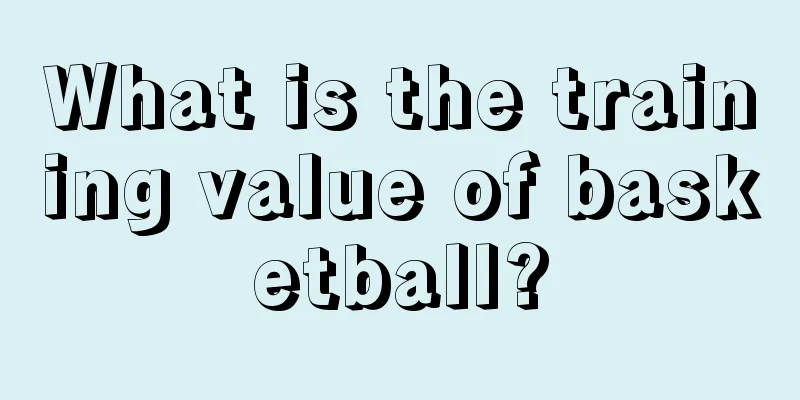 What is the training value of basketball?