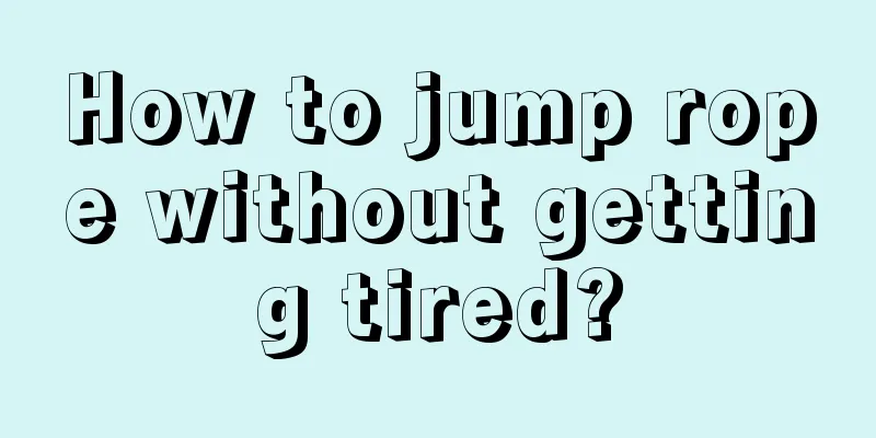 How to jump rope without getting tired?