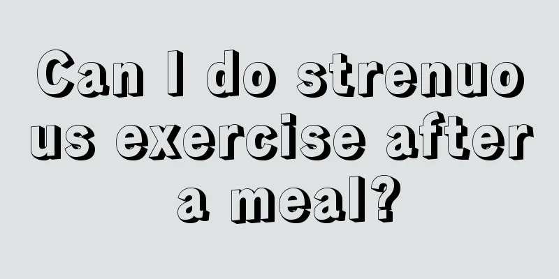 Can I do strenuous exercise after a meal?