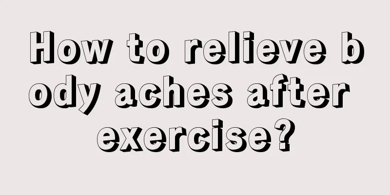 How to relieve body aches after exercise?