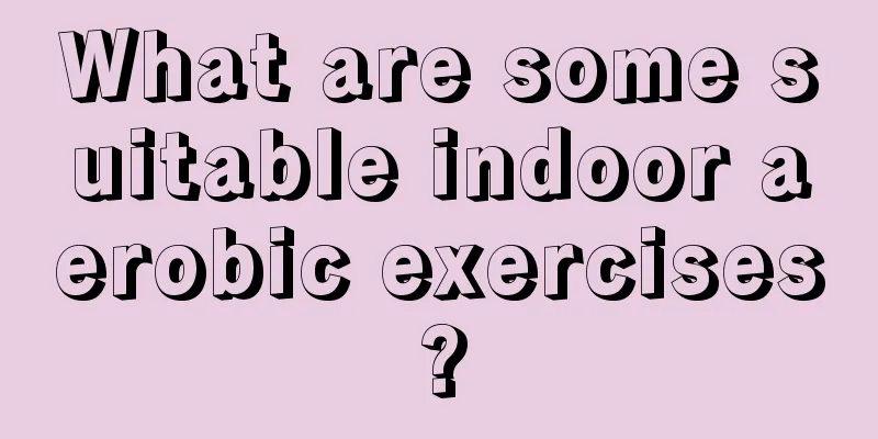 What are some suitable indoor aerobic exercises?