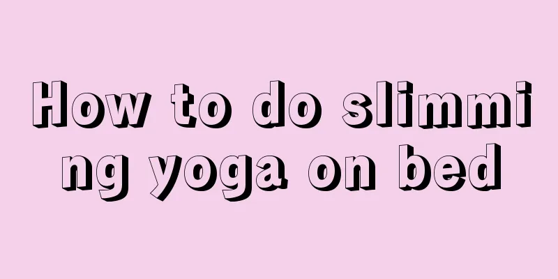 How to do slimming yoga on bed