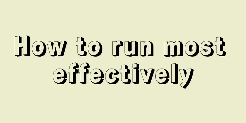 How to run most effectively