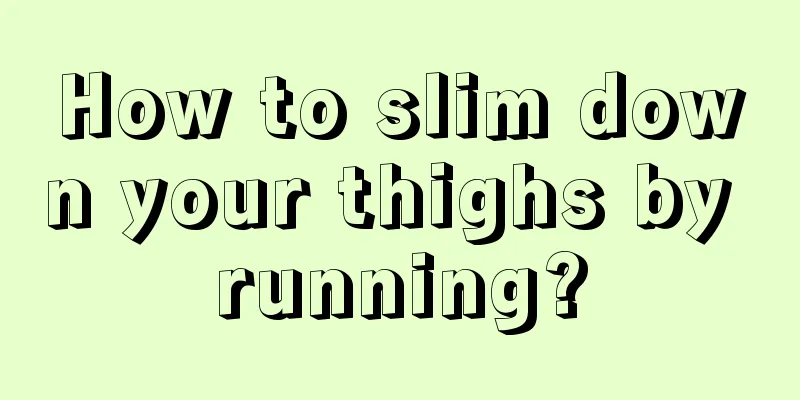 How to slim down your thighs by running?