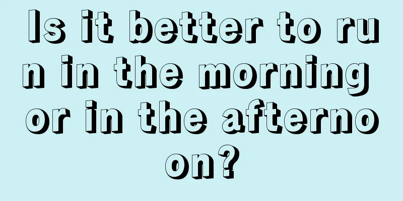 Is it better to run in the morning or in the afternoon?