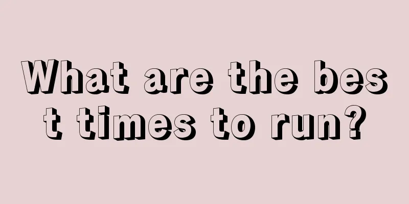 What are the best times to run?