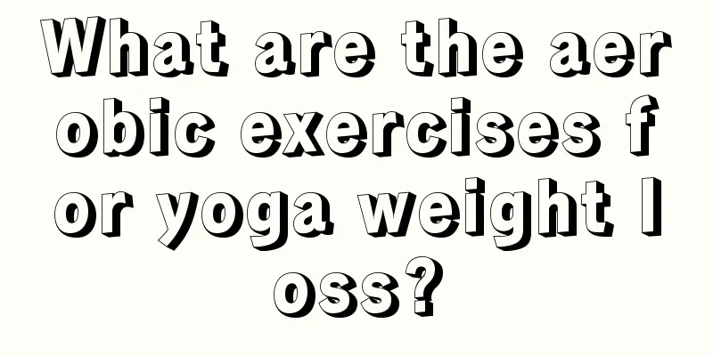 What are the aerobic exercises for yoga weight loss?