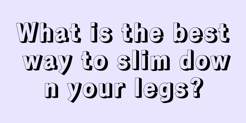 What is the best way to slim down your legs?