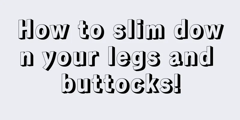 How to slim down your legs and buttocks!