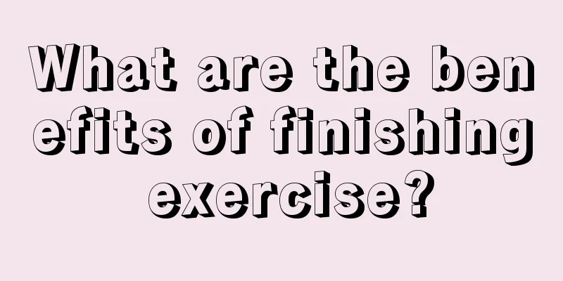 What are the benefits of finishing exercise?