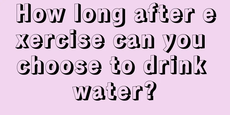 How long after exercise can you choose to drink water?