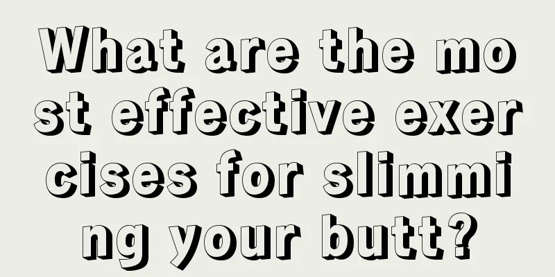 What are the most effective exercises for slimming your butt?