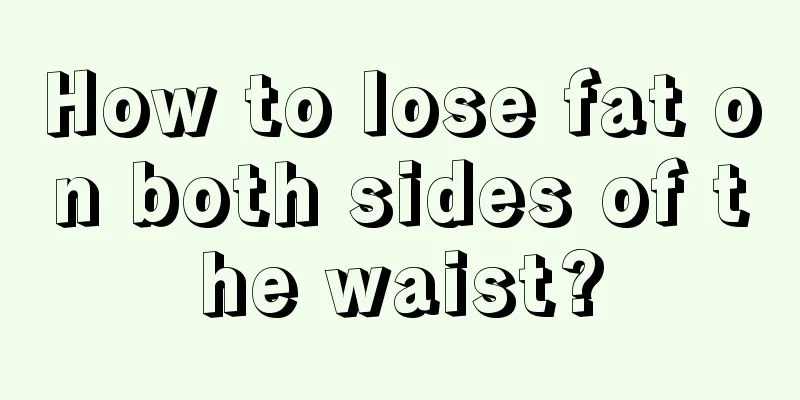 How to lose fat on both sides of the waist?