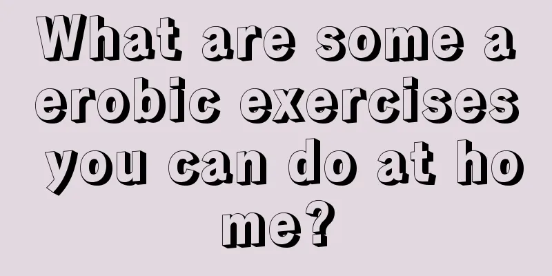 What are some aerobic exercises you can do at home?