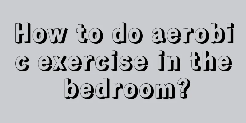 How to do aerobic exercise in the bedroom?