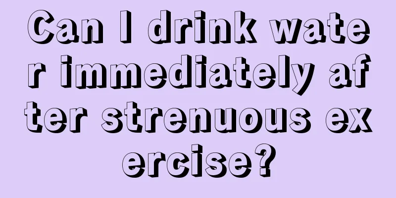 Can I drink water immediately after strenuous exercise?