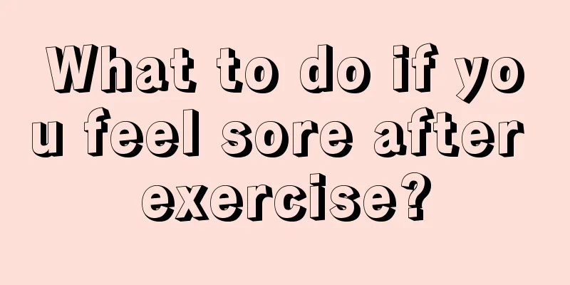 What to do if you feel sore after exercise?