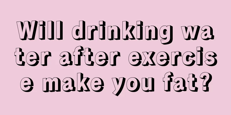 Will drinking water after exercise make you fat?