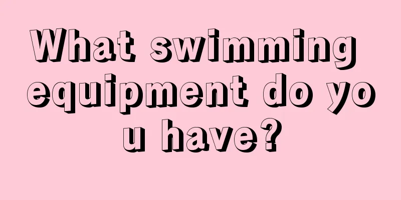 What swimming equipment do you have?