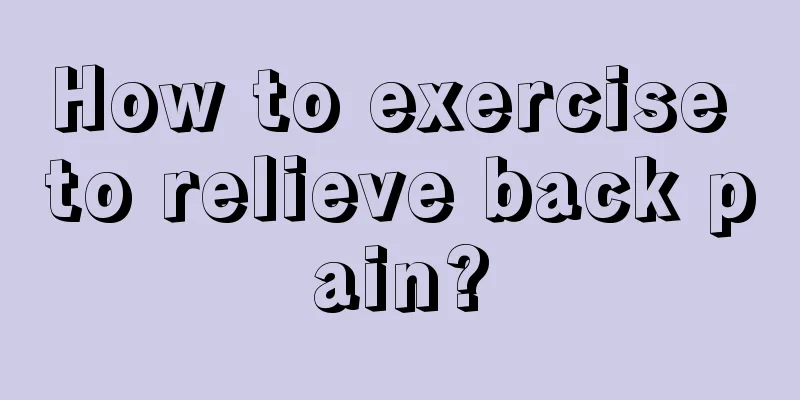 How to exercise to relieve back pain?