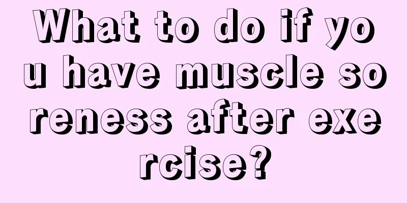 What to do if you have muscle soreness after exercise?