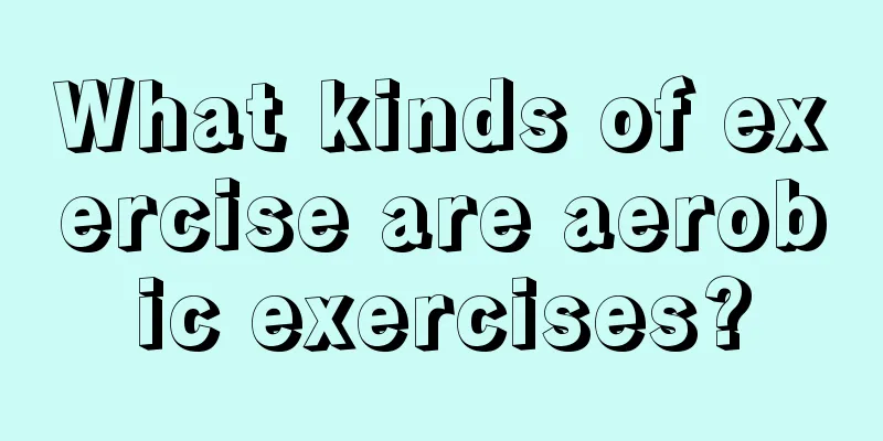 What kinds of exercise are aerobic exercises?