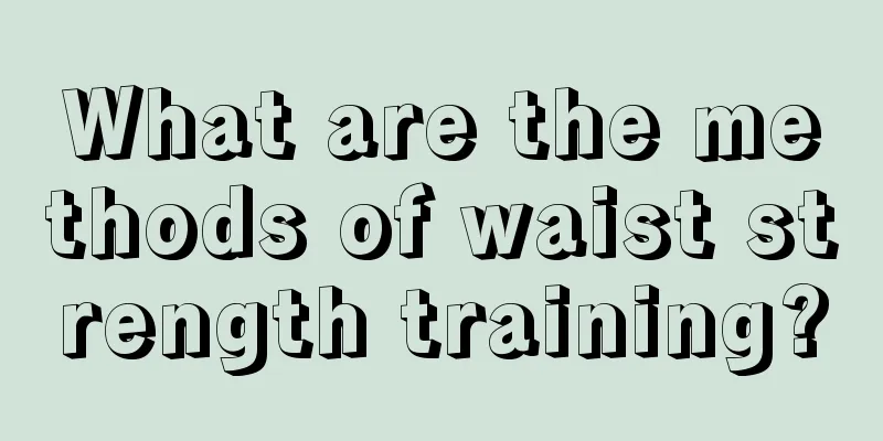 What are the methods of waist strength training?