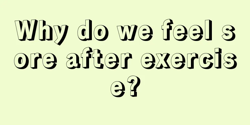 Why do we feel sore after exercise?