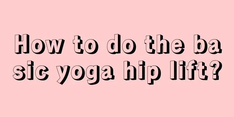 How to do the basic yoga hip lift?