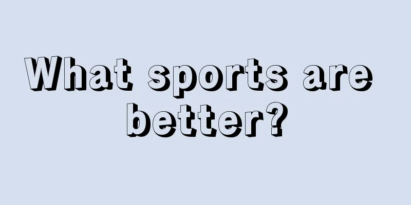 What sports are better?