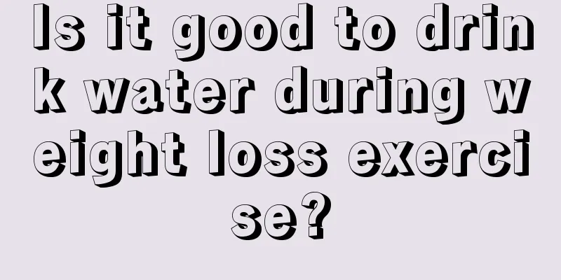 Is it good to drink water during weight loss exercise?