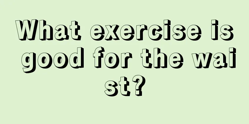 What exercise is good for the waist?