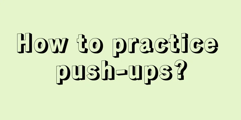 How to practice push-ups?