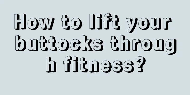 How to lift your buttocks through fitness?