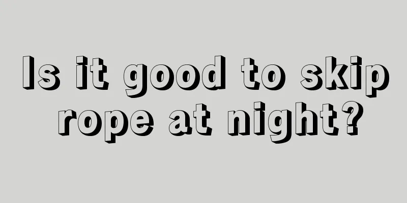 Is it good to skip rope at night?