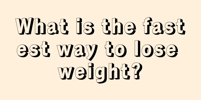 What is the fastest way to lose weight?