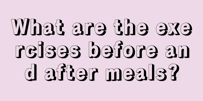 What are the exercises before and after meals?