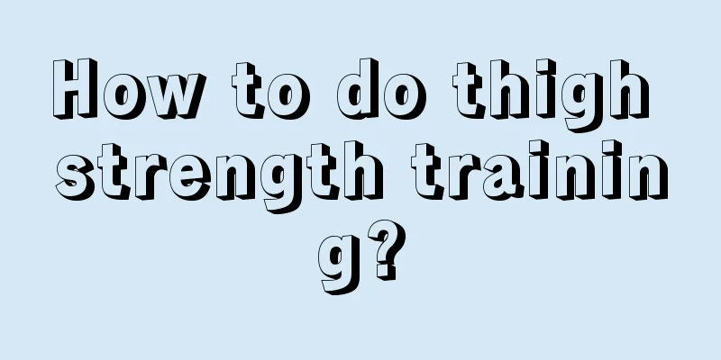 How to do thigh strength training?