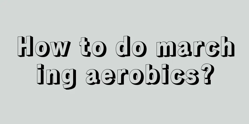 How to do marching aerobics?