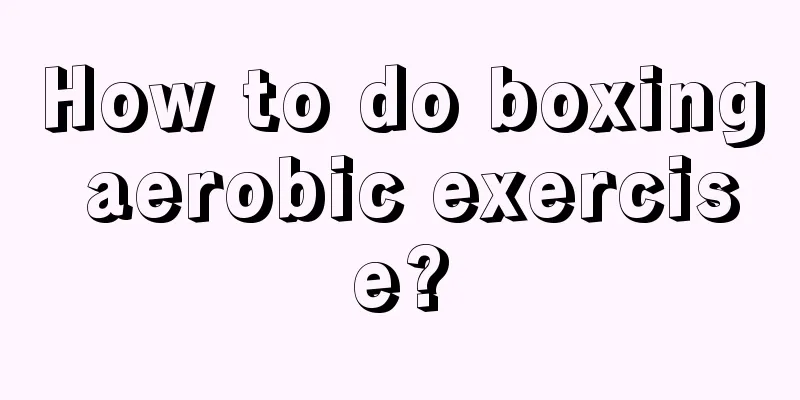 How to do boxing aerobic exercise?