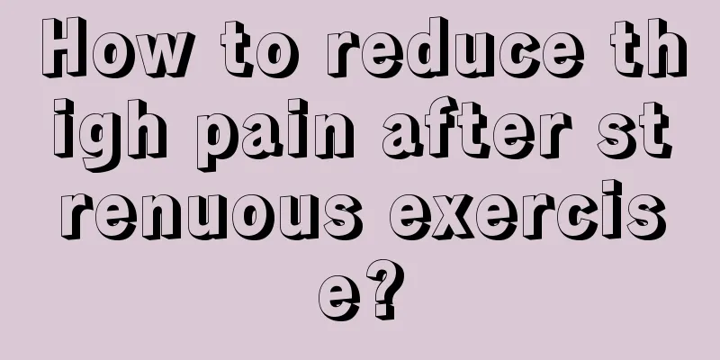 How to reduce thigh pain after strenuous exercise?