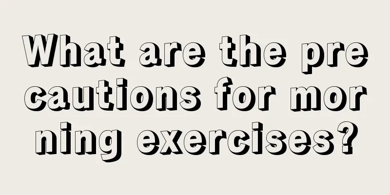 What are the precautions for morning exercises?